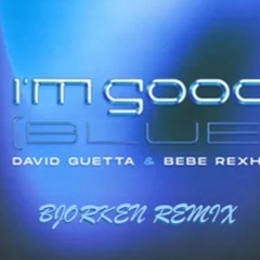 David Guetta & Bebe Rexha - I'm Good (Blue)(BJORKEN REMIX)