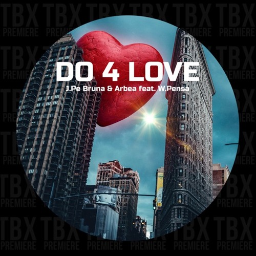 Stream Premiere: J.Pe Bruna & Arbea feat. W.Pensa - Do 4 Love [FREE DL] by  Premiere TBX | Listen online for free on SoundCloud
