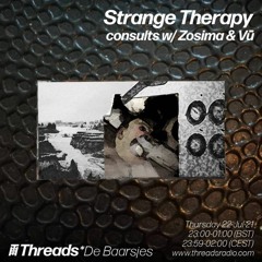 Strange Therapy consults w/ Zosima & Vū (Threads*De Baarsjes) - 22-Jul-21