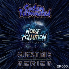 Noise Pollution Guest Mix Series - Episode 033 - System Terminated
