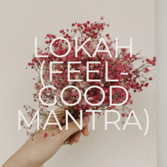 Lokah (Feel-Good Mantra)