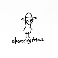 Obsessing Alone