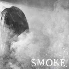 SMOKE!