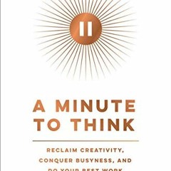 download PDF 🖍️ A Minute to Think: Reclaim Creativity, Conquer Busyness, and Do Your
