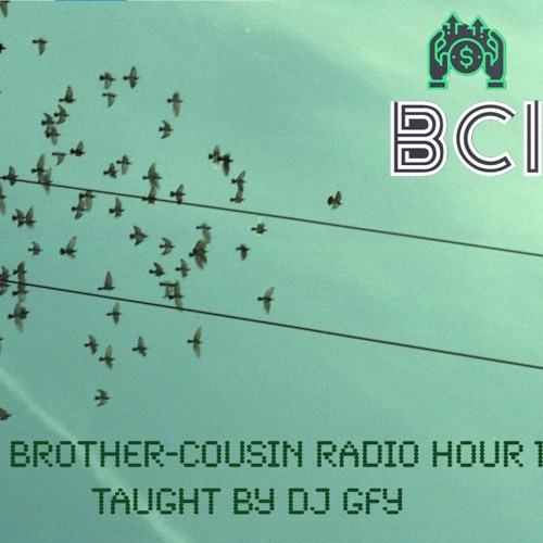 Stream THE BROTHERCOUSIN RADIO HOUR 15 TAUGHT BY DJ GFY by BROTHER