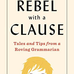 download PDF 📨 Rebel with a Clause: Tales and Tips from a Roving Grammarian by  Elle