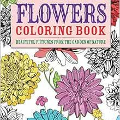 Stream Open PDF Flowers Coloring Book: Beautiful Pictures from the Garden of Nature (Arcturus ...