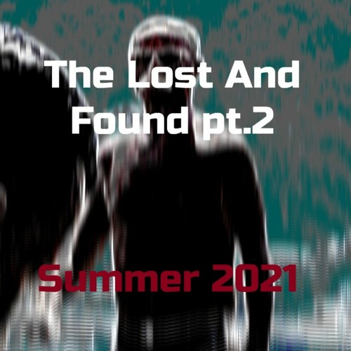 The Lost And Found pt.2 (Summer 2021)