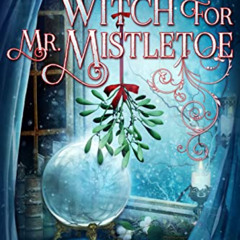 [Download] KINDLE 💑 A Witch For Mr. Mistletoe (Witches of Christmas Grove Book 4) by