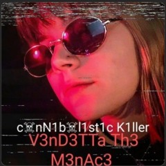 V3nD3TTa_Th3_M3nAc3 - c☠nN1b☠l1st1c K1ller (prod. ilydevon) [REMAKE]