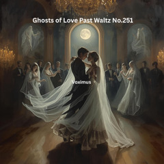 Ghosts of Love Past Waltz No.251 (Original Composition)