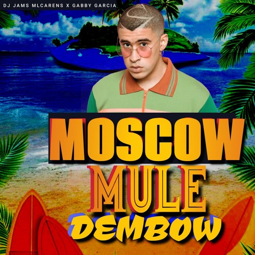 Stream BAD BUNNY - MOSCOW MULE (DEMBOW VERSION 2022 ) @ DJ JAMS MCLARENS X  GABBY GARCIA.mp3 by @ DJ Jams Mclarens | Listen online for free on  SoundCloud