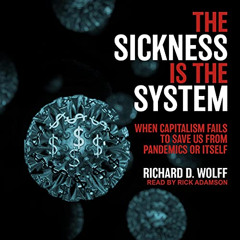 [READ] PDF ✔️ The Sickness Is the System: When Capitalism Fails to Save Us from Pande