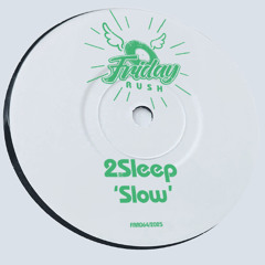 2Sleep - Slow [FRR064] Friday Rush Rec.