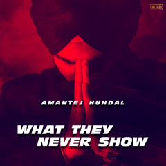 What They Never Show - Amantej Hundal ft. Anker Deol | Latest Punjabi Songs 2021