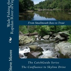 View PDF Wade Fishing the Rapidan River of Virginia: From Smallmouth Bass to Trout by  Steve Moore