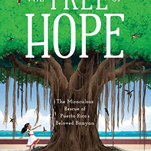 DOWNLOAD EBOOK 📑 The Tree of Hope: The Miraculous Rescue of Puerto Rico’s Beloved Ba