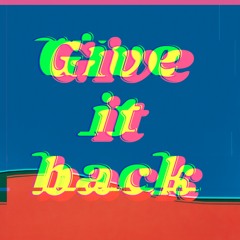 Give it Back (w/ Prozak)