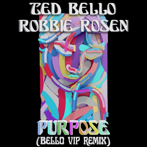 Ted Bello & Robbie Rosen - Purpose (Bello VIP Remix)