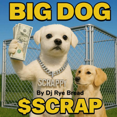 Big Dog $Scrap