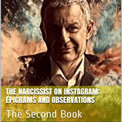 [Get] EBOOK 📖 The Narcissist on Instagram: Epigrams and Observations: The Second Boo