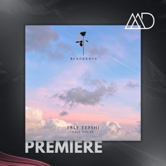 PREMIERE: Erly Tepshi - Call You (Original Mix) [Black Rose Recordings]