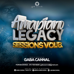 AmaPiano Legacy Sessions Vol.06 (Mixed & Compiled By Gaba Cannal)