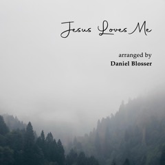 Jesus Loves Me, arr. Daniel Blosser