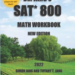 GET [EPUB KINDLE PDF EBOOK] Dr. Jang's SAT* 800 Math Workbook New Edition by  Dr. Sim