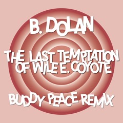 B. Dolan • 'The Last Temptation Of Wile E. Coyote' (Buddy Peace remix)