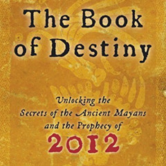 [DOWNLOAD] EPUB 📨 Book of Destiny: Unlocking the Secrets of the Ancient Mayans and t