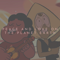 Peace and Love on the Planet Earth (from Steven Universe)
