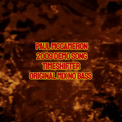 Paul McCameron - 2009 Demo Song Timeshifter Original Mix No Bass