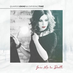 QuarsssEkho & Expiring Time - Join Me (In Death) (Original Mix)
