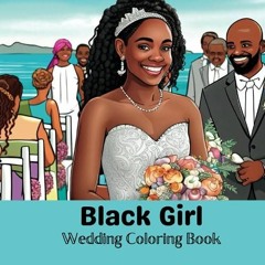 Pdf BOOK Black Girl Wedding Coloring Book: Scenes of Bride and Groom, Wedding Dr