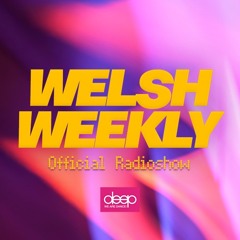 WELSH WEEKLY - Episode 8 2025 Deep Radio