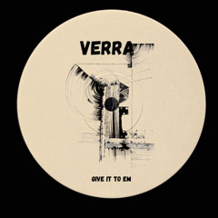 Give It To Em - Verra (VA00)
