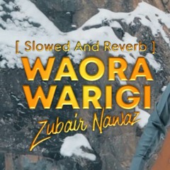 Waora Warigi [ Slowed And Reverb ] Zubair Nawaz Official