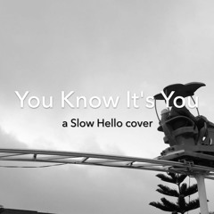 You Know It's You (Slow Hello)