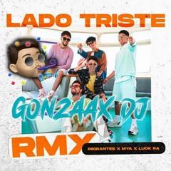 Migrantes , MYA, Luck Ra ✘ Lado Triste ✘ Remix Gonzaxx Dj
