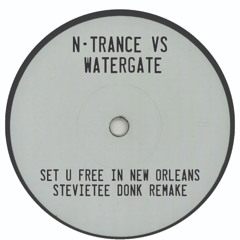N-Trance Vs Watergate - Set U Free In New Orleans - StevieTee Donk Remake - FREEDOWNLOAD