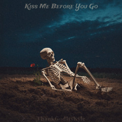 kiss me before you go