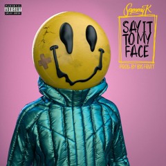 SAY IT TO MY FACE [Prod. Big Fruit]