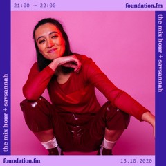 the mix hour + savsannah - 13.10.20 - foundation fm