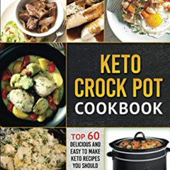 Get EBOOK 📝 Keto: Keto Crock Pot Cookbook: Top 60 Delicious and Easy To make Keto Re