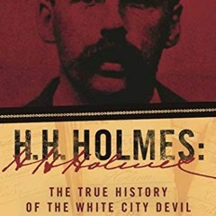 Read [EPUB KINDLE PDF EBOOK] H. H. Holmes: The True History of the White City Devil by  Adam Selzer