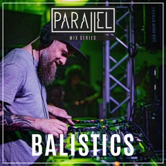Parallel Mix Series 005 w/ Balistics
