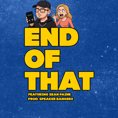 "End Of That" ft. Sean Paine (prod.Speaker Bangerz