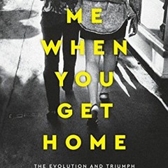 VIEW PDF 📕 Text Me When You Get Home: The Evolution and Triumph of Modern Female Fri