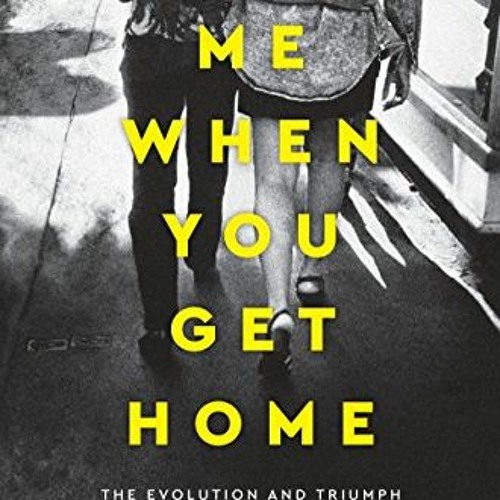 DOWNLOAD EPUB 📔 Text Me When You Get Home: The Evolution and Triumph of Modern Femal